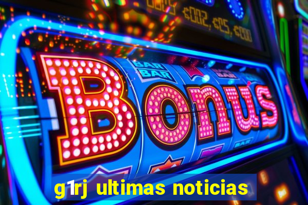 g1rj ultimas noticias